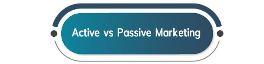 Active vs. Passive: A Tale of Two Marketing Strategies